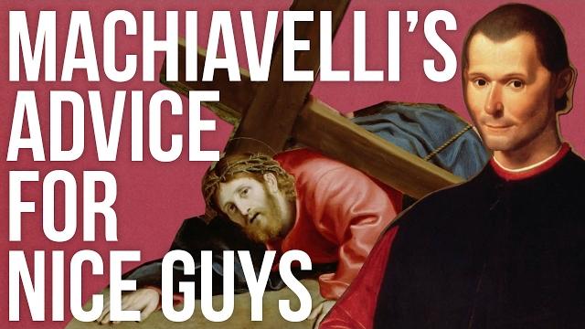 Machiavelli’s advice for nice guys Machiavelli’s advice for nice guys