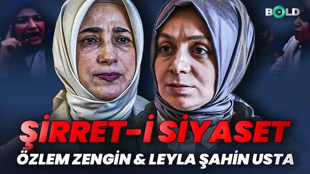 Şirret-i siyaset: özlem zengin & leyla şahin usta Şirret-i siyaset: özlem zengin & leyla şahin usta