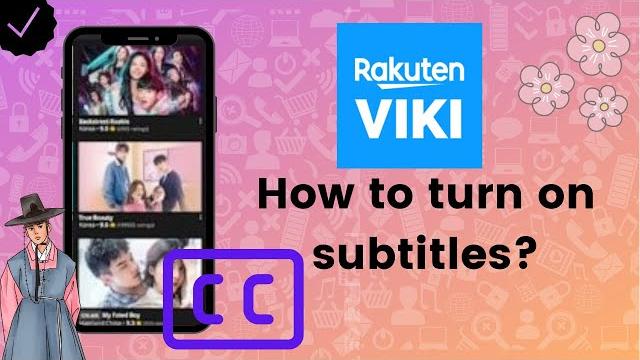 How to turn on subtitles on viki rakuten? How to turn on subtitles on viki rakuten?