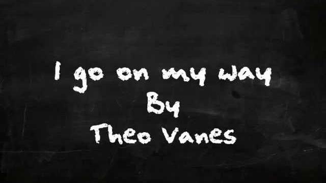 I go on my way - theo vanes I go on my way - theo vanes