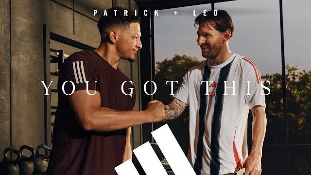Patrick mahomes & leo messi: we all need someone to make us believe - you got this | adidas Patrick mahomes & leo messi: we all need someone to make us believe - you got this | adidas