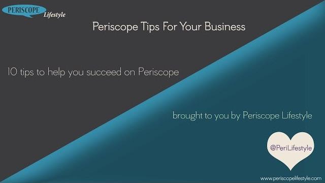 Ten periscope tips to help your business succeed Ten periscope tips to help your business succeed