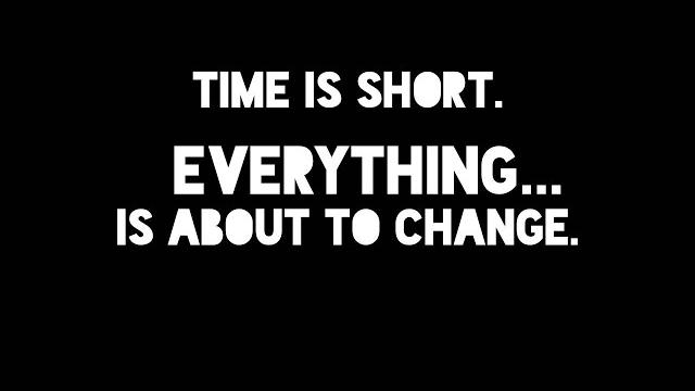 Time is short ️ everything is about to change Time is short ️ everything is about to change