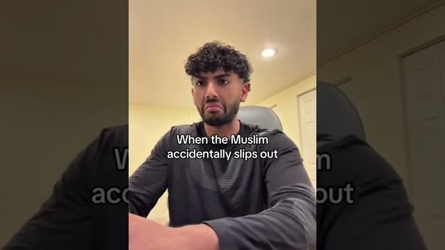 When the muslim slips out on accident When the muslim slips out on accident