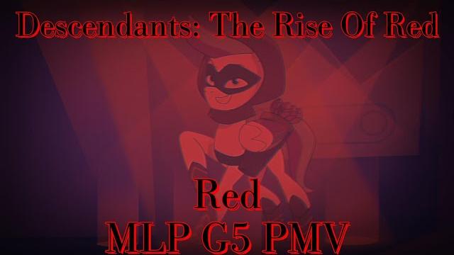 Descendants: the rise of red "red" mlp g5 pmv Descendants: the rise of red "red" mlp g5 pmv