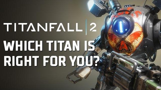 Titanfall 2 - which titan is for you? Titanfall 2 - which titan is for you?