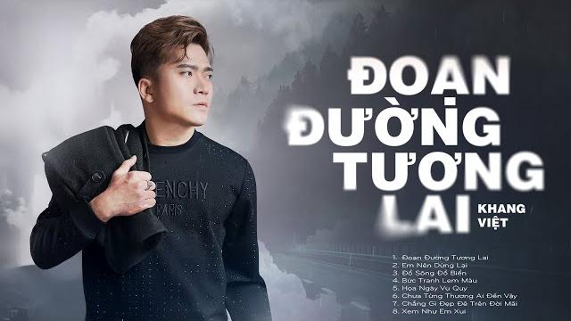 Đoạn đường tương lai - khang việt | liên khúc nhạc trẻ tuyển chọn hay nhất của khang việt 2025 Đoạn đường tương lai - khang việt | liên khúc nhạc trẻ tuyển chọn hay nhất của khang việt 2025