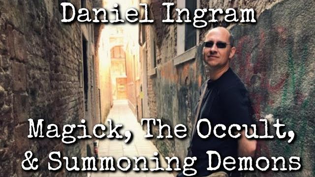 Ep68: magick, the occult, & summoning demons - daniel ingram Ep68: magick, the occult, & summoning demons - daniel ingram