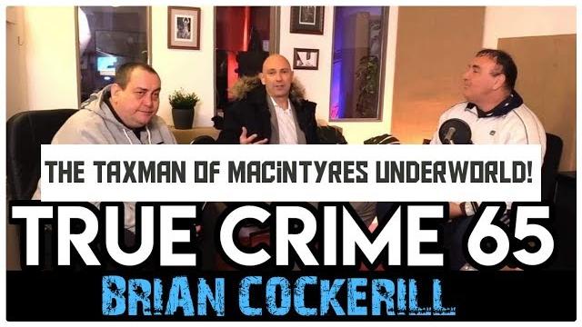 The taxman of macintyres underworld: brian cockerill | true crime podcast 65 with wild man The taxman of macintyres underworld: brian cockerill | true crime podcast 65 with wild man