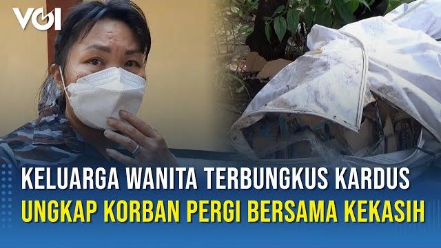 Identitas jenazah wanita terbungkus kardus di cakung diketahui, keluarga korban buka suara Identitas jenazah wanita terbungkus kardus di cakung diketahui, keluarga korban buka suara