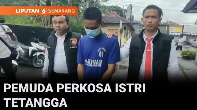 Pemuda perkosa istri tetangga dan memeras korban dengan video rekaman | liputan 6 semarang Pemuda perkosa istri tetangga dan memeras korban dengan video rekaman | liputan 6 semarang