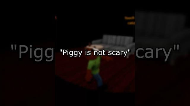 "piggy is not scary" "piggy is not scary"