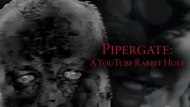 Pipergate: a youtube rabbit hole Pipergate: a youtube rabbit hole