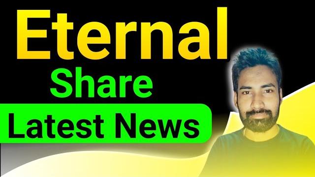 Eternal share latest news Eternal share latest news