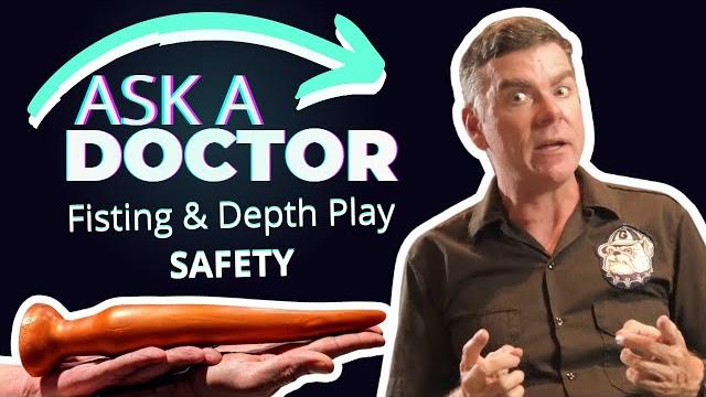 Ask a doctor: fisting and depth play safety Ask a doctor: fisting and depth play safety