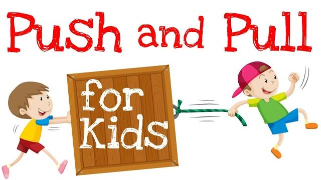 Push and pull for kids Push and pull for kids