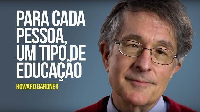 Howard gardner - para cada pessoa, um tipo de educação Howard gardner - para cada pessoa, um tipo de educação