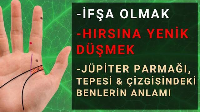 İfşa olmak - hırsına yenik düşmek - jüpiter parmağı, tepesi & çizgisindeki benlerin anlamı İfşa olmak - hırsına yenik düşmek - jüpiter parmağı, tepesi & çizgisindeki benlerin anlamı