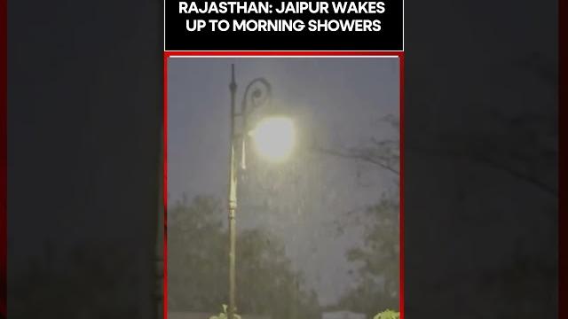 Rajasthan: jaipur wakes up to morning showers, brings respite from heatwave | watch #shorts Rajasthan: jaipur wakes up to morning showers, brings respite from heatwave | watch #shorts