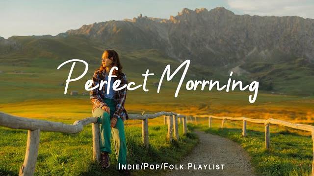 Perfect morrning | happy songs to start your day | best indie/pop/folk/acoustic playlist Perfect morrning | happy songs to start your day | best indie/pop/folk/acoustic playlist