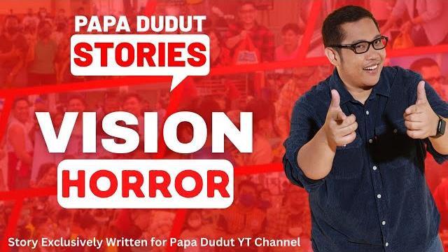 Vision | edel | papa dudut stories horror Vision | edel | papa dudut stories horror