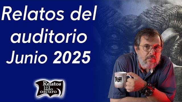 Relatos del auditorio junio 2025 | relatos del lado oscuro Relatos del auditorio junio 2025 | relatos del lado oscuro
