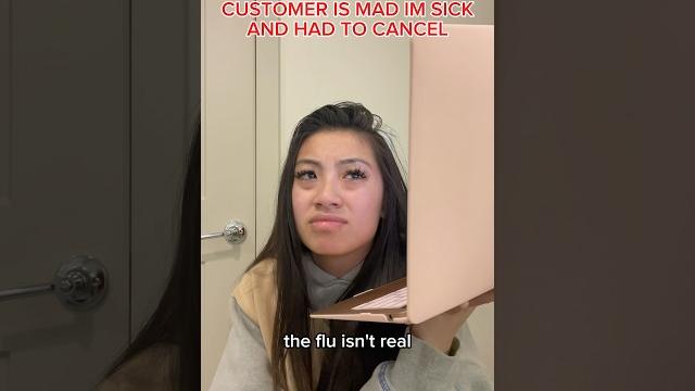Customer is mad im sick and had to cancel Customer is mad im sick and had to cancel