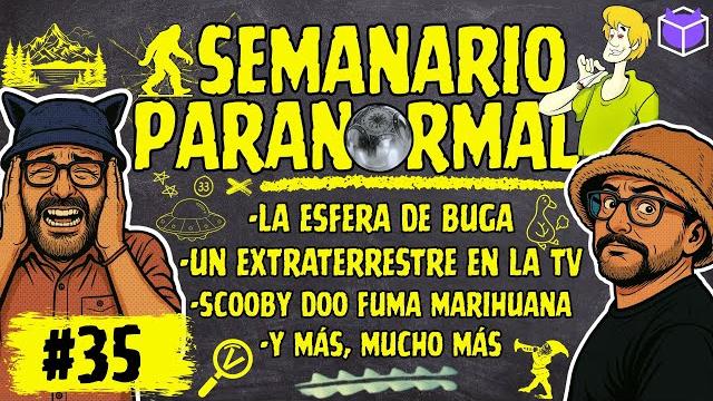 Semanario paranormal / cap35: "las esfera de buga, un extraterrestre en la tv y scooby doo fuma weed Semanario paranormal / cap35: "las esfera de buga, un extraterrestre en la tv y scooby doo fuma weed