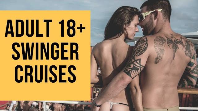 Top adult 18+ swinger cruises in the world Top adult 18+ swinger cruises in the world