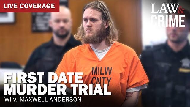 Live: first date murder trial — wi v. maxwell anderson — day 2 Live: first date murder trial — wi v. maxwell anderson — day 2