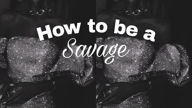 How to be a savage How to be a savage