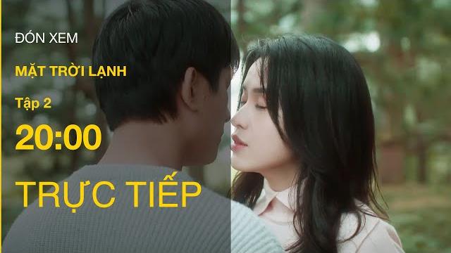Trực tiếp mặt trời lạnh tập 2 | vtv giải trí Trực tiếp mặt trời lạnh tập 2 | vtv giải trí