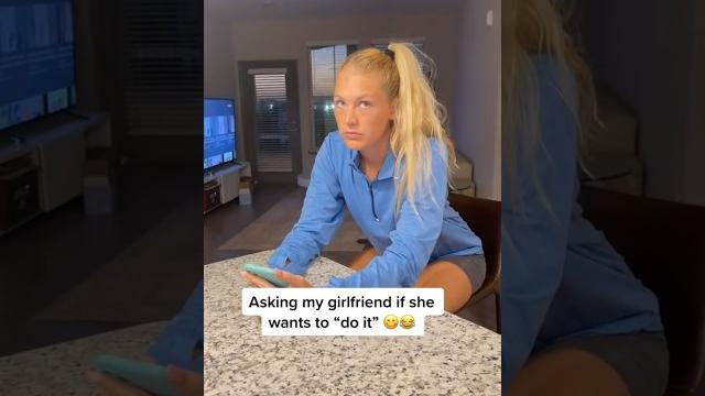 Asking my gf if she wants to “do it” Asking my gf if she wants to “do it”
