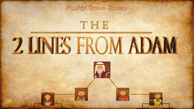 The 2 lines from adam - pastor dave jones The 2 lines from adam - pastor dave jones