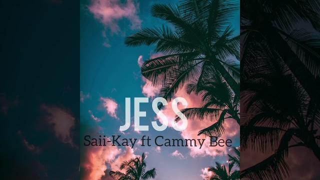 Saii-kay ft cammy bee - jess Saii-kay ft cammy bee - jess