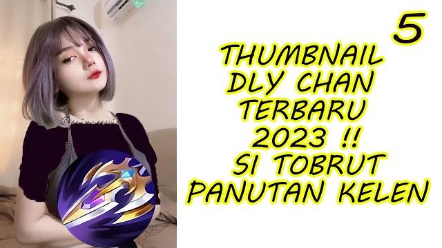 Thumbnail dly chan terbaru 2023 Thumbnail dly chan terbaru 2023