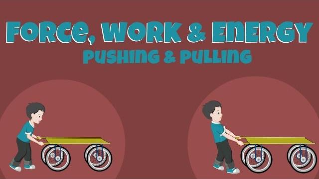 Pushing and pulling - force, work and energy Pushing and pulling - force, work and energy