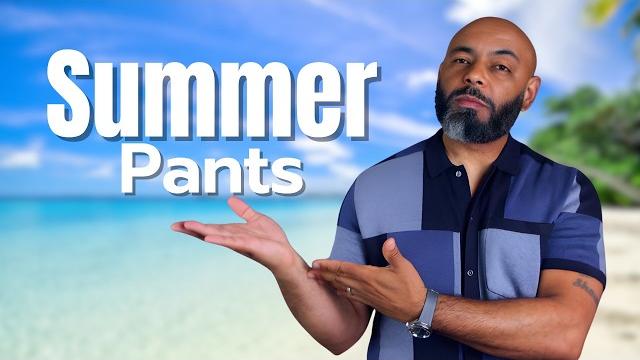 8 summer pants men need 8 summer pants men need