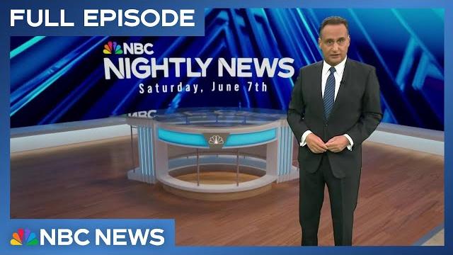 Nightly news full broadcast - june 7 Nightly news full broadcast - june 7