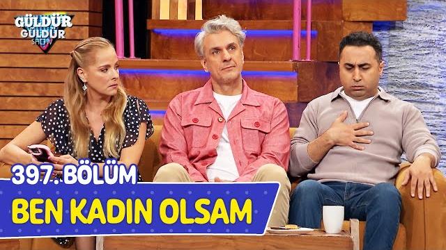 Ben kadın olsam - 397. bölüm (güldür güldür show) Ben kadın olsam - 397. bölüm (güldür güldür show)