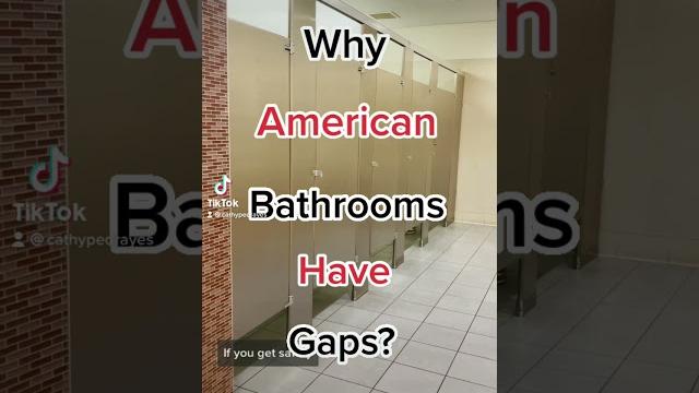 Why do american bathrooms have gaps? Why do american bathrooms have gaps?