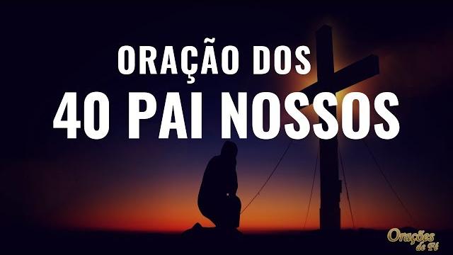Oração poderosa dos 40 pai nossos Oração poderosa dos 40 pai nossos