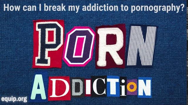 How can i break my porn addiction? How can i break my porn addiction?