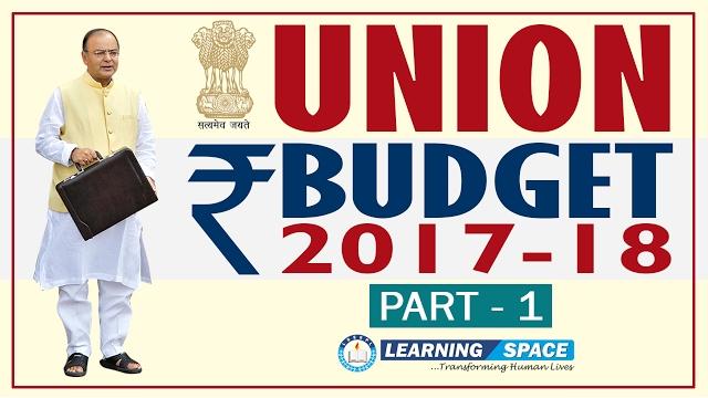 Union budget 2017-18 part i Union budget 2017-18 part i