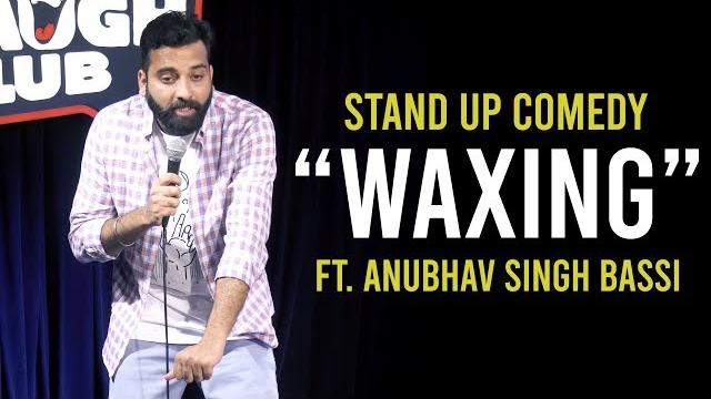 Waxing - stand up comedy ft. anubhav singh bassi Waxing - stand up comedy ft. anubhav singh bassi