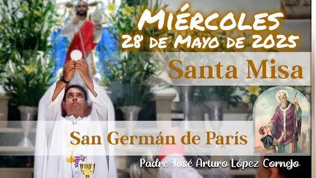 Misa de hoy miércoles 28 de mayo del 2025 - padre arturo cornejo Misa de hoy miércoles 28 de mayo del 2025 - padre arturo cornejo