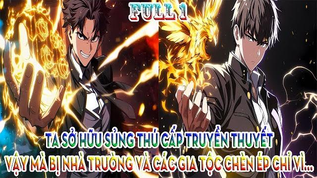 Ta sở hữu sủng thú cấp truyền thuyết, vậy mà bị nhà trường và các gia tộc chèn ép chỉ vì... | full 1 Ta sở hữu sủng thú cấp truyền thuyết, vậy mà bị nhà trường và các gia tộc chèn ép chỉ vì... | full 1