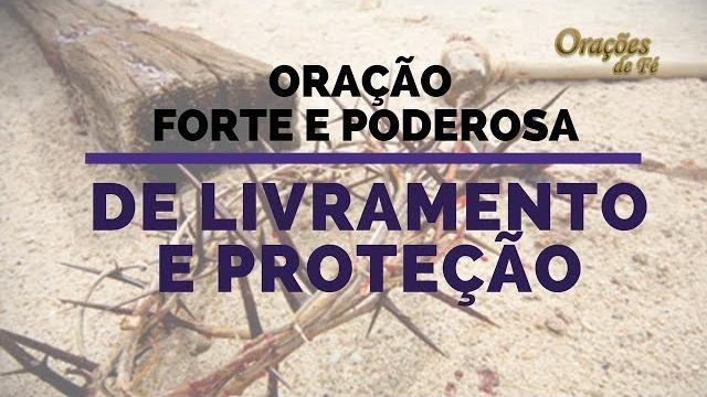 Oração forte e poderosa de livramento e proteção Oração forte e poderosa de livramento e proteção