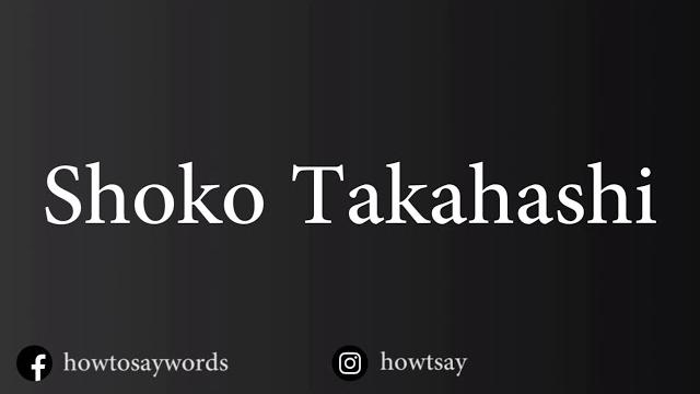 How to pronounce shoko takahashi How to pronounce shoko takahashi