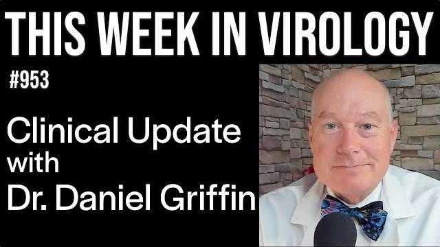 Twiv 953: clinical update with dr. daniel griffin Twiv 953: clinical update with dr. daniel griffin